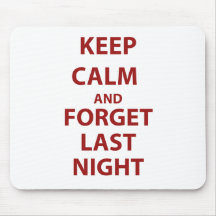 Keep Calm and Forget Last Night Mouse Mat