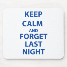 Keep Calm and Forget Last Night Mousepads
