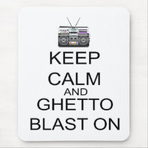 Keep Calm And Ghetto Blast On Mouse Pad