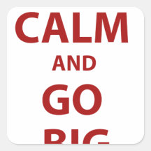 Keep Calm and Go Big Square Sticker