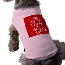 Keep Calm and Golf On - available in all colours Dog Shirt