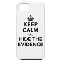 Keep Calm and Hide The Evidence