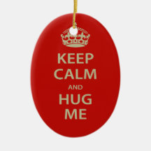 Keep Calm and Hug Me Christmas Ornaments