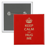 Keep Calm and Hug Me Pinback Buttons