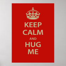 Keep Calm and Hug Me Poster