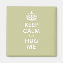 Keep Calm and Hug Me Refrigerator Magnet