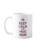 Keep Calm and Hug Mum Coffee Mugs