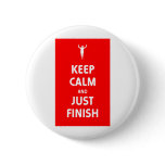 Keep Calm and Just Finish buttons