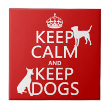 Keep Calm and Keep Dogs - all colours Ceramic Tile