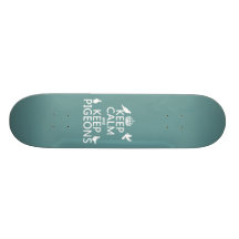 Keep Calm and Keep Pigeons - all colours Skateboards