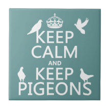 Keep Calm and Keep Pigeons - all colours Ceramic Tile