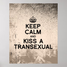 KEEP CALM AND KISS A TRANSEXUAL POSTERS