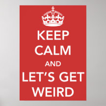 Keep Calm and Let's Get Weird Poster
