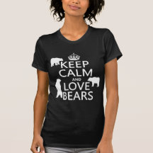 Keep Calm and Love Bears (in all colours) Tshirt