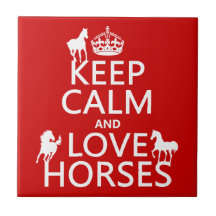 Keep Calm and Love Horses - all colours Tiles