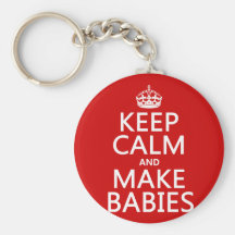 Keep Calm and Make Babies (in any colour) Key Chain