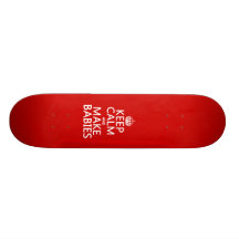 Keep Calm and Make Babies (in any colour) Skate Boards