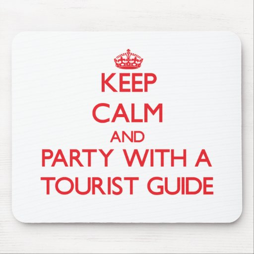 Keep Calm and Party With a Tourist Guide Mouse Pad