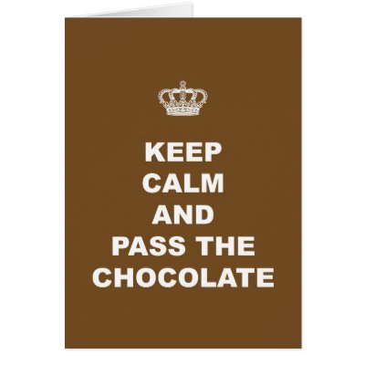 Stay Calm  on Keep Calm And Pass The Chocolate Card P137728801391394216b26lp 400 Jpg