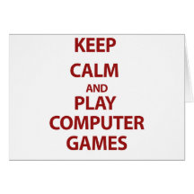 Keep Calm and Play Computer Games Greeting Card