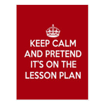 KEEP CALM AND PRETEND IT'S ON THE LESSON PLAN GIFT POST CARD