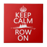 Keep Calm and Row On (choose any colour) Ceramic Tiles