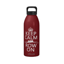 Keep Calm and Row On (choose any colour) Reusable Water Bottles