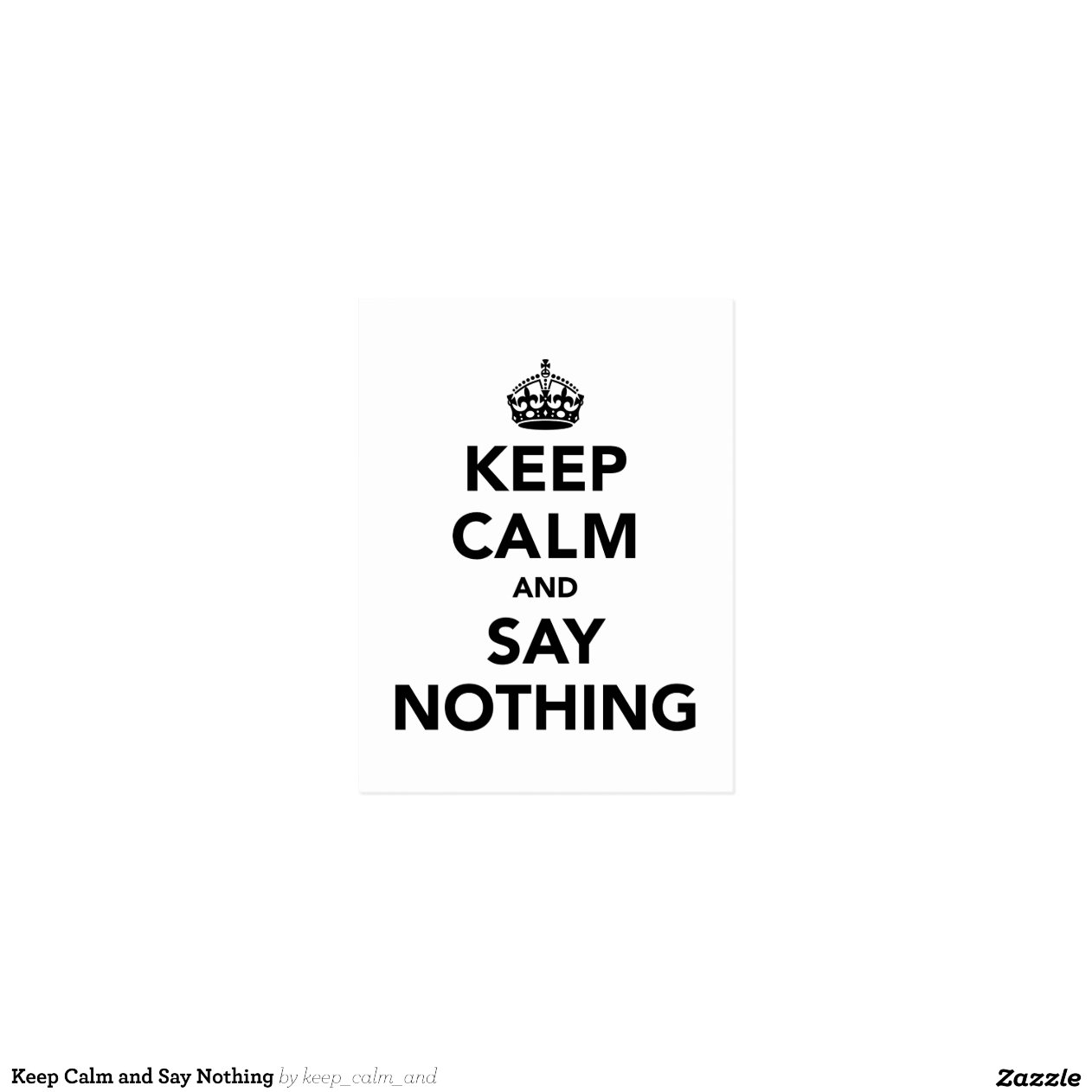 Keep Calm And Say Nothing Zazzle