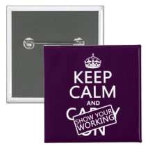 Keep Calm and Show Your Working (any colour) Pinback Buttons