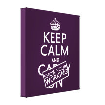 Keep Calm and Show Your Working (any colour) Stretched Canvas Print