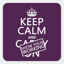 Keep Calm and Show Your Working (any colour) Square Sticker