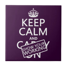 Keep Calm and Show Your Working (any colour) Ceramic Tiles