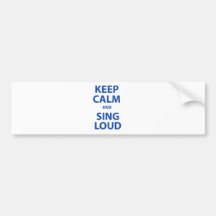 Keep Calm and Sing Loud Bumper Stickers