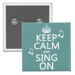 Keep Calm and Sing On - all colours Buttons