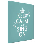 Keep Calm and Sing On - all colours Gallery Wrapped Canvas