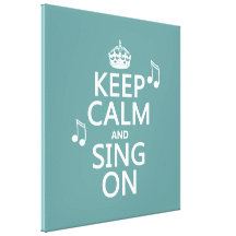 Keep Calm and Sing On - all colours Gallery Wrapped Canvas
