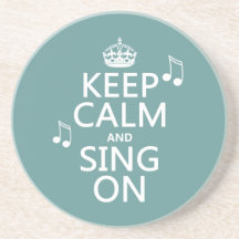 Keep Calm and Sing On - all colours Coasters