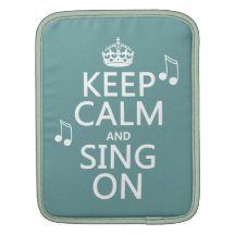 Keep Calm and Sing On - all colours iPad Sleeve
