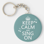 Keep Calm and Sing On - all colours Key Chains