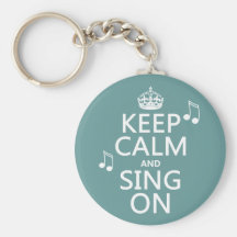 Keep Calm and Sing On - all colours Key Chains