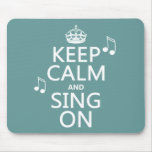 Keep Calm and Sing On - all colours Mouse Mat