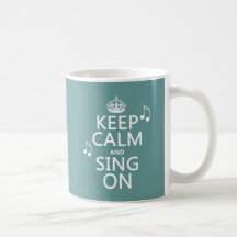 Keep Calm and Sing On - all colours Mugs