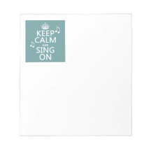 Keep Calm and Sing On - all colours Note Pad