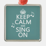 Keep Calm and Sing On - all colours Ornament