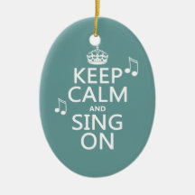 Keep Calm and Sing On - all colours Ornaments