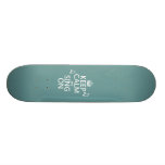 Keep Calm and Sing On - all colours Skateboards