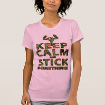 KEEP CALM AND STICK SOMETHING TSHIRT