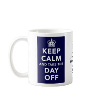 Keep Calm and Take the Day Off Mug