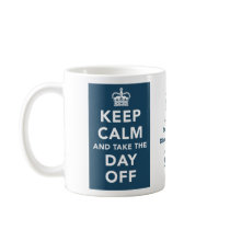 Keep Calm and Take the Day Off Mug