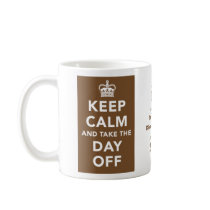 Keep Calm and Take the Day Off Mug